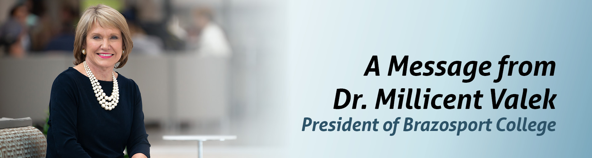 A Message from Dr. Millicent Valek, President of Brazosport College 布拉索体育学院院长米莉森特·瓦莱克博士的留言